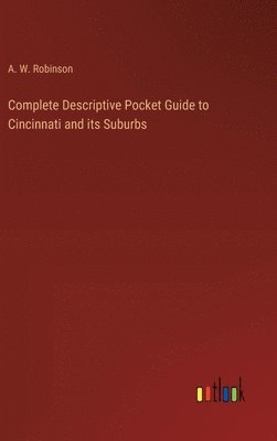 bokomslag Complete Descriptive Pocket Guide to Cincinnati and its Suburbs