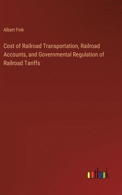 Cost of Railroad Transportation, Railroad Accounts, and Governmental Regulation of Railroad Tariffs