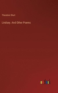 bokomslag Lindsey. And Other Poems