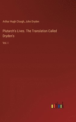 Plutarch's Lives. The Translation Called Dryden's