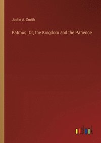 bokomslag Patmos. Or, the Kingdom and the Patience