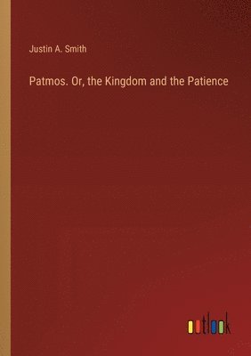 bokomslag Patmos. Or, the Kingdom and the Patience