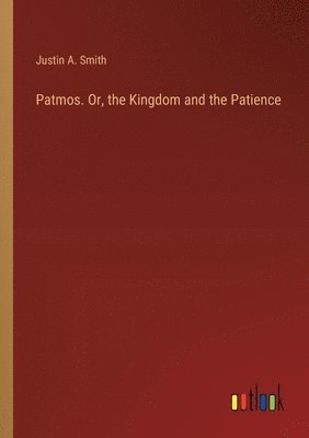 Patmos. Or, the Kingdom and the Patience