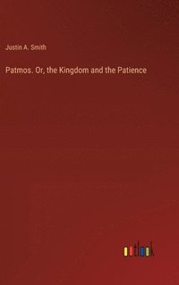 bokomslag Patmos. Or, the Kingdom and the Patience