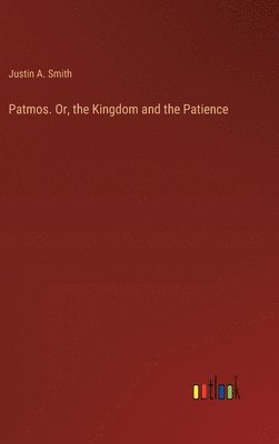 bokomslag Patmos. Or, the Kingdom and the Patience