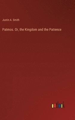 Patmos. Or, the Kingdom and the Patience