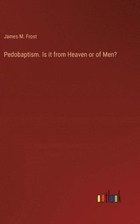 bokomslag Pedobaptism. Is it from Heaven or of Men?