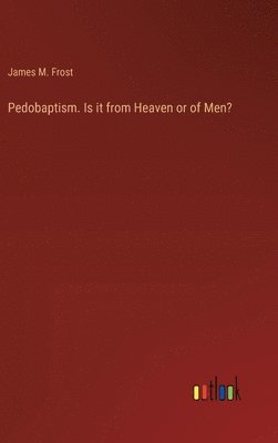 Pedobaptism. Is it from Heaven or of Men? 1