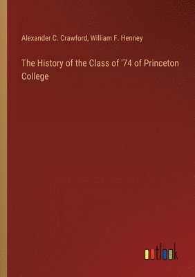 History of the Class of '74 of Princeton College