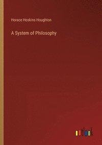 bokomslag A System of Philosophy