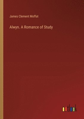 Alwyn. A Romance of Study 1