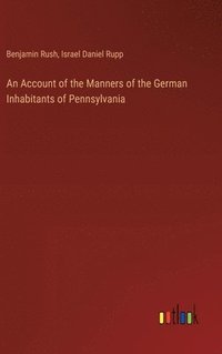 bokomslag An Account of the Manners of the German Inhabitants of Pennsylvania