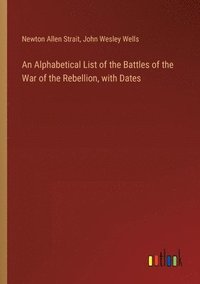 bokomslag An Alphabetical List of the Battles of the War of the Rebellion, with Dates