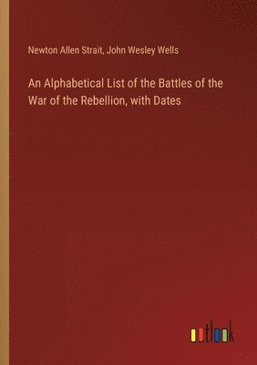 bokomslag An Alphabetical List of the Battles of the War of the Rebellion, with Dates