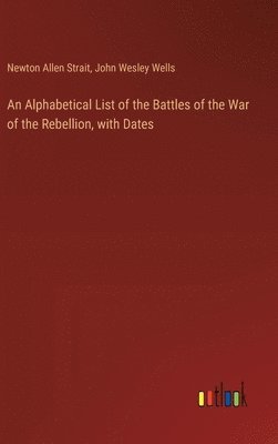 bokomslag An Alphabetical List of the Battles of the War of the Rebellion, with Dates