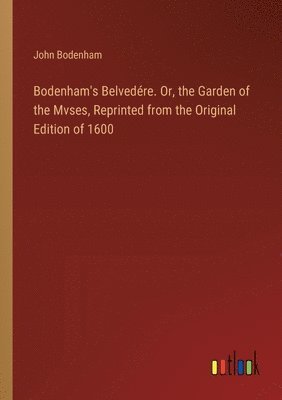 bokomslag Bodenham's Belvedre. Or, the Garden of the Mvses, Reprinted from the Original Edition of 1600