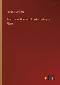 bokomslag Brochure of Bunker Hill. With Heliotype Views