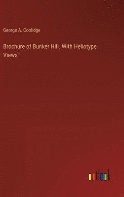 bokomslag Brochure of Bunker Hill. With Heliotype Views