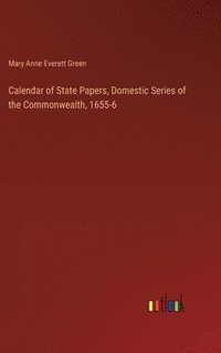 bokomslag Calendar of State Papers, Domestic Series of the Commonwealth, 1655-6