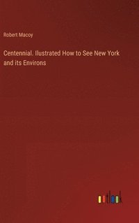 bokomslag Centennial. Ilustrated How to See New York and its Environs