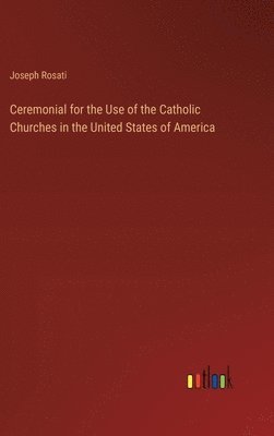 Ceremonial for the Use of the Catholic Churches in the United States of America 1