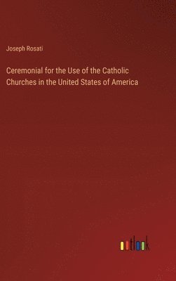Ceremonial for the Use of the Catholic Churches in the United States of America