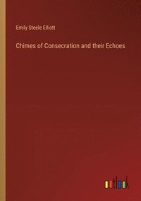 bokomslag Chimes of Consecration and their Echoes