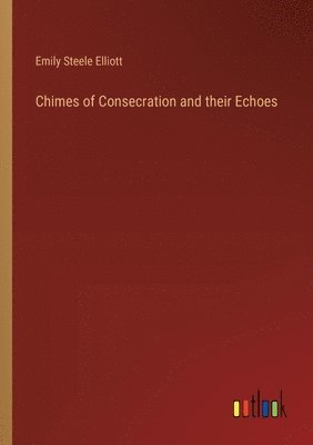 Chimes of Consecration and their Echoes 1