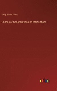 bokomslag Chimes of Consecration and their Echoes