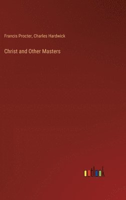 Charles Hardwick, Francis Procter - Christ and Other Masters, Inbunden