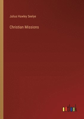 Julius Hawley Seelye - Christian Missions, Häftad