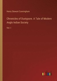 bokomslag Chronicles of Dustypore. A Tale of Modern Anglo Indian Society