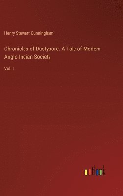 bokomslag Chronicles of Dustypore. A Tale of Modern Anglo Indian Society