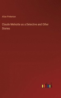 bokomslag Claude Melnotte as a Detective and Other Stories