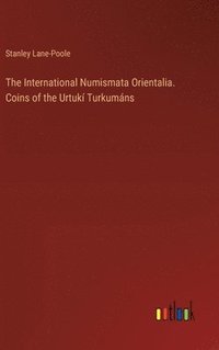 bokomslag The International Numismata Orientalia. Coins of the Urtuk Turkumns