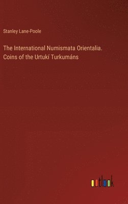 bokomslag International Numismata Orientalia. Coins of the Urtukí Turkumáns