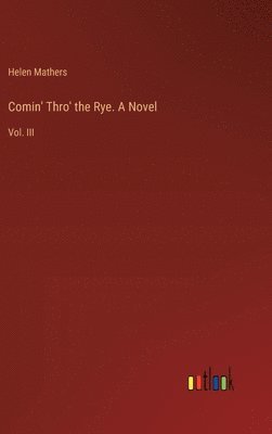 bokomslag Comin' Thro' the Rye. A Novel
