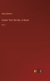 bokomslag Comin' Thro' the Rye. A Novel