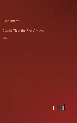 bokomslag Comin' Thro' the Rye. A Novel