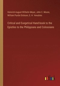 bokomslag Critical and Exegetical Hand-book to the Epistles to the Philippians and Colossians