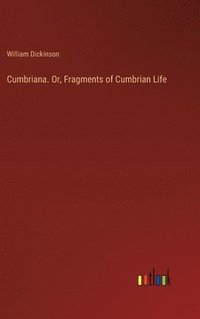 bokomslag Cumbriana. Or, Fragments of Cumbrian Life