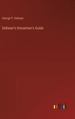 bokomslag Delisser's Horseman's Guide