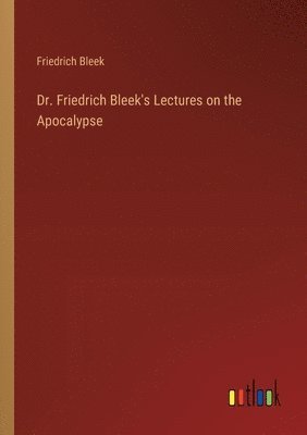 bokomslag Dr. Friedrich Bleek's Lectures on the Apocalypse