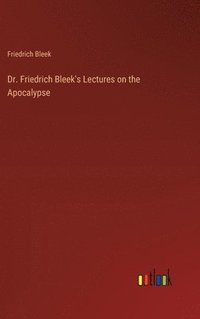 bokomslag Dr. Friedrich Bleek's Lectures on the Apocalypse
