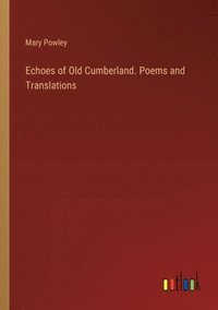 bokomslag Echoes of Old Cumberland. Poems and Translations