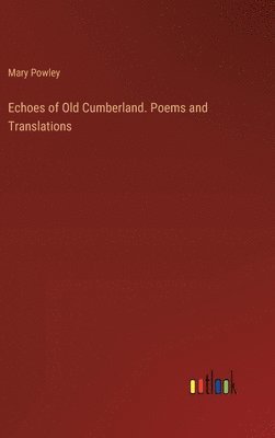 bokomslag Echoes of Old Cumberland. Poems and Translations