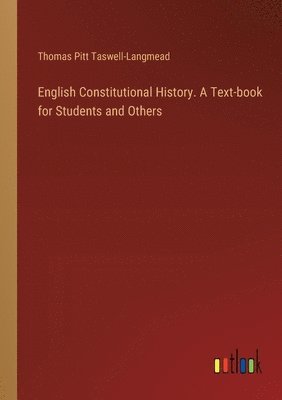 bokomslag English Constitutional History. A Text-book for Students and Others