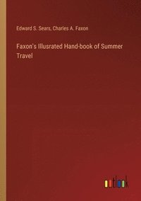 bokomslag Faxon's Illusrated Hand-book of Summer Travel