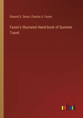 bokomslag Faxon's Illusrated Hand-book of Summer Travel
