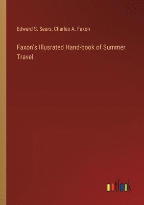 bokomslag Faxon's Illusrated Hand-book of Summer Travel